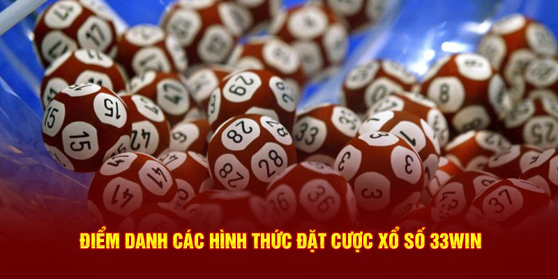 Điểm danh các hình thức đặt cược xổ số 33win