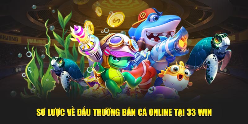 Sơ lược về game bắn cá online tại 33Win