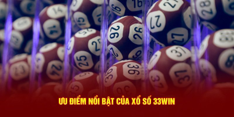 Ưu thế của sảnh xổ số 33win 