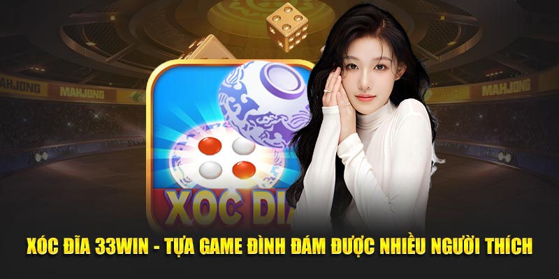 33win9a.com giới thiệu về xóc đĩa 33win